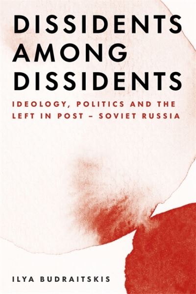 Cover for Ilya Budraitskis · Dissidents among Dissidents: Ideology, Politics and the Left in Post-Soviet Russia (Paperback Book) (2022)