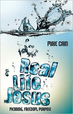 Cover for Cain, Mike (Author) · Real life Jesus: Meaning, Freedom, Purpose (Paperback Bog) (2008)