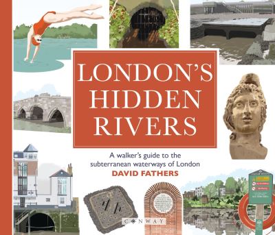 David Fathers · London's Hidden Rivers: A walker's guide to the subterranean waterways of London (Paperback Book) (2024)