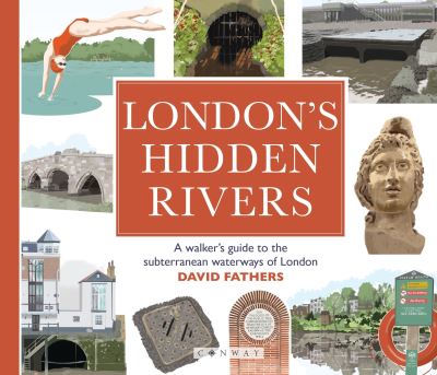 London's Hidden Rivers: A walker's guide to the subterranean waterways of London - David Fathers - Books - Bloomsbury Publishing PLC - 9781844867189 - October 24, 2024