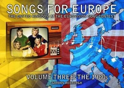 Cover for Gordon Roxburgh · Songs for Europe: The United Kingdom at the Eurovision Song Contest (The 1980s) (Pocketbok) (2017)