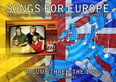 Songs for Europe: The United Kingdom at the Eurovision Song Contest (The 1980s) - Gordon Roxburgh - Livros - Telos Publishing Ltd - 9781845831189 - 23 de janeiro de 2017