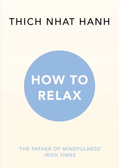 How to Relax - Thich Nhat Hanh - Books - Ebury Publishing - 9781846045189 - July 7, 2016