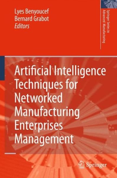 Cover for Lyes Benyoucef · Artificial Intelligence Techniques for Networked Manufacturing Enterprises Management - Springer Series in Advanced Manufacturing (Inbunden Bok) [2010 edition] (2010)