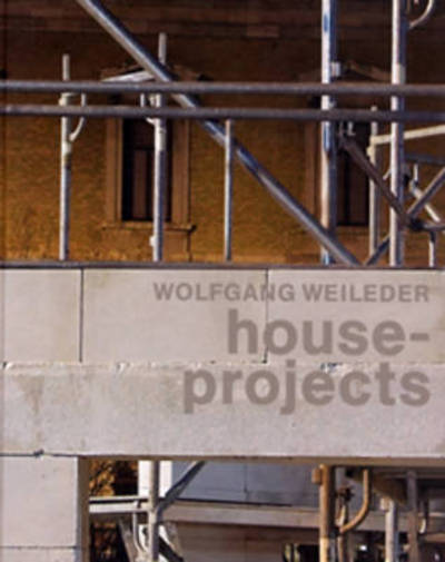 Cover for Florian Matzner · Wolfgang Weileder: House - Projects (Hardcover Book) (2006)