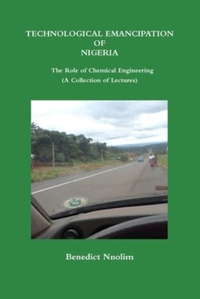 Cover for Benedict Nnolim · TECHNOLOGICAL EMANCIPATION OF NIGERIA - The Role of Chemical Engineering (A Collection of Lectures) (Paperback Book) (2009)