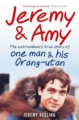 Jeremy and Amy: The Extraordinary True Story of One Man and His Orang-Utan - Jeremy Keeling - Bücher - Short Books Ltd - 9781907595189 - 7. April 2011