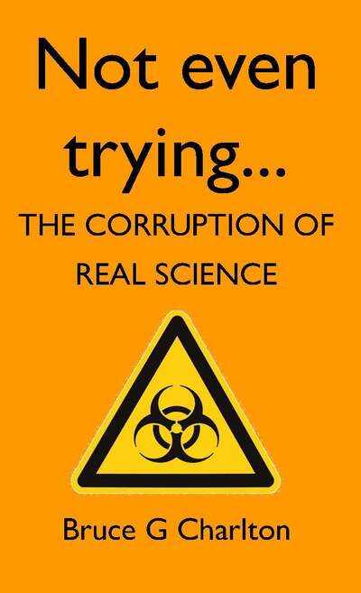 Not Even Trying: The Corruption of Real Science - Bruce Charlton - Books - Legend Press Ltd - 9781908684189 - November 15, 2012