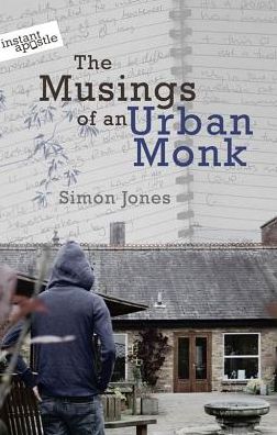 The Musings of an Urban Monk - Simon Jones - Books - Instant Apostle - 9781909728189 - March 27, 2016