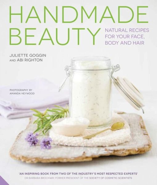 Juliette Goggin · Handmade Beauty: Natural Recipes for your Face, Body and Hair (Hardcover Book) (2016)