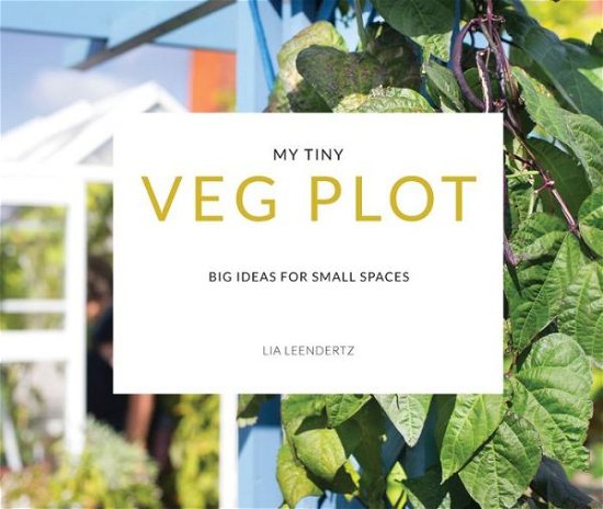 Cover for Lia Leendertz · My Tiny Veg Plot: Big ideas for small spaces - My Tiny (Paperback Book) (2018)