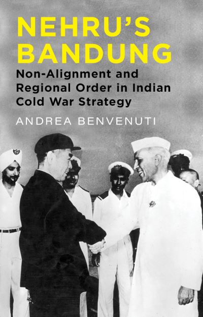 Cover for Andrea Benvenuti · Nehru's Bandung: Non-Alignment and Regional Order in Indian Cold War Strategy (Gebundenes Buch) (2024)