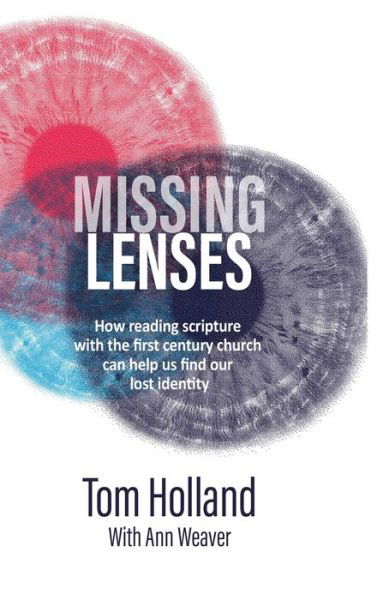 Missing Lenses: How reading scripture with the first century church can help us find our lost identity - Tom Holland - Bøger - Apiary Publishing Ltd - 9781912445189 - 6. juni 2020