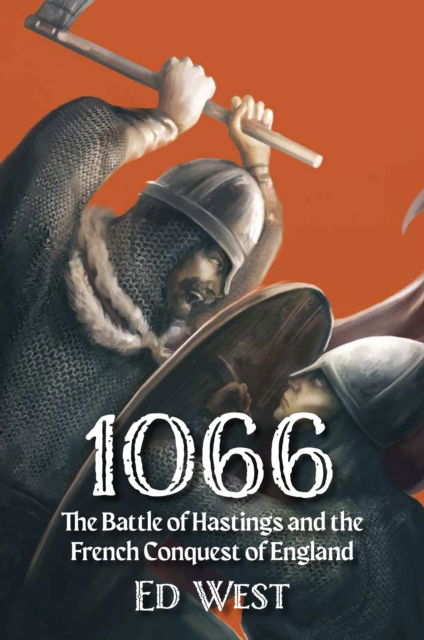 Cover for Ed West · 1066: The Battle of Hastings and the French Conquest of England - West's Histories (Taschenbuch) (2024)