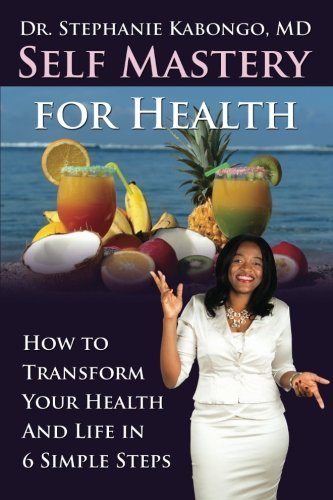 Cover for Dr Stephanie Kabongo · Self Mastery for Health: How to Transform Your Health and Life in 6 Simple Steps (Paperback Book) (2014)
