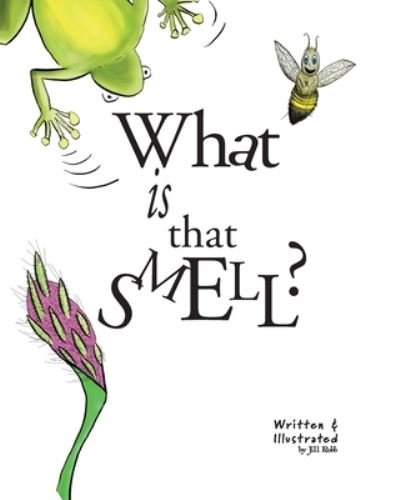 Jill Robb · What Is That Smell?: A Fun Bee Adventure (Paperback Bog) [2 Revised edition] (2021)