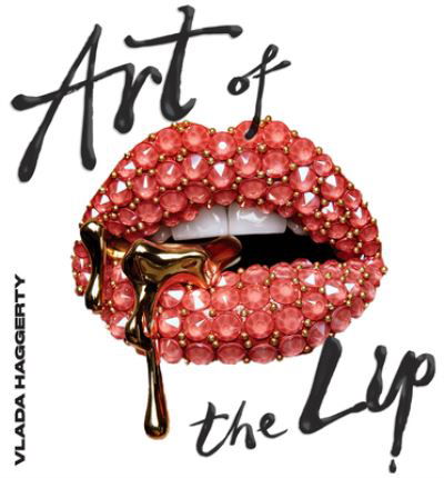 Cover for Vlada Haggerty · Art of the Lips: Shimmering, liquified, bejewelled and adorned (Innbunden bok) (2023)