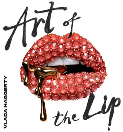 Art of the Lips: Shimmering, liquified, bejewelled and adorned - Vlada Haggerty - Bøker - Smith Street Books - 9781922754189 - 1. april 2023