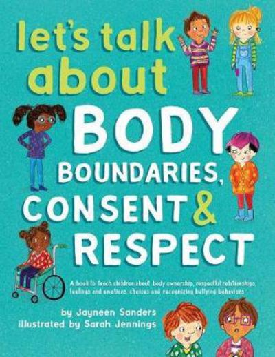 Cover for Jayneen Sanders · Let's Talk About Body Boundaries, Consent and Respect: Teach children about body ownership, respect, feelings, choices and recognizing bullying behaviors (Paperback Book) (2017)