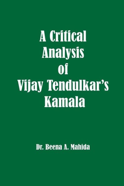 Cover for Dr Beena a Mahida · A Critical Analysis of Vijay Tendulkar?s Kamala (Taschenbuch) (2014)