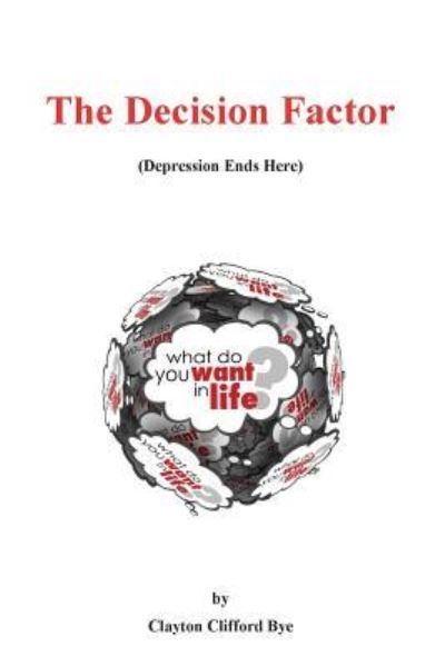 Cover for Clayton C Bye · The Decision Factor: Depression Ends Here (Paperback Book) (2018)