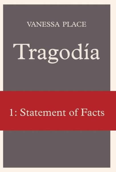 Cover for Vanessa Place · Tragodia 1: Statement of Facts (Hardcover bog) (2010)