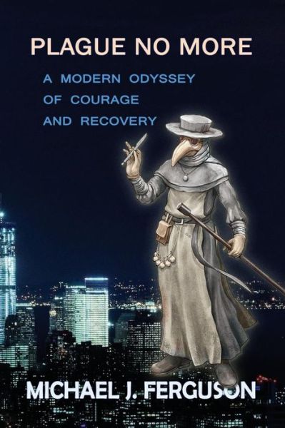 Cover for Michael J. Ferguson · Plague No More: a Modern Odyssey of Courage and Recovery (Paperback Book) (2014)