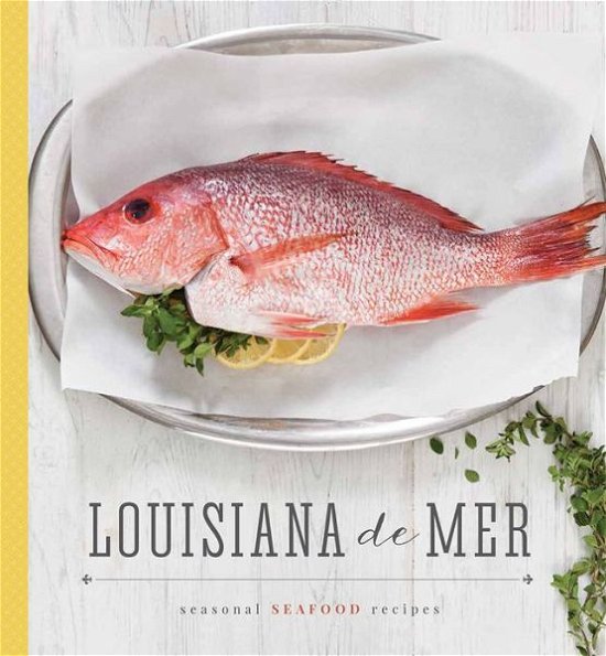 Louisiana De Mer: Seasonal Seafood Recipes - Schumacher - Libros - Hoffman Media - 9781940772189 - 11 de junio de 2015