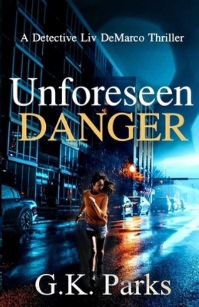 Unforeseen Danger - G K Parks - Books - MODUS OPERANDI - 9781942710189 - December 16, 2019