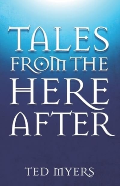 Tales from the Hereafter - Ted Myers - Książki - DEUXMERS, LLC - 9781944521189 - 1 sierpnia 2023