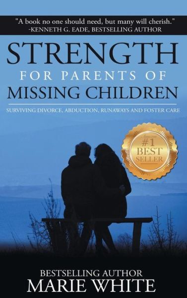 Cover for White Marie · Strength for Parents of Missing Children: Surviving Divorce, Abduction, Runaways and Foster Care (Hardcover Book) (2017)