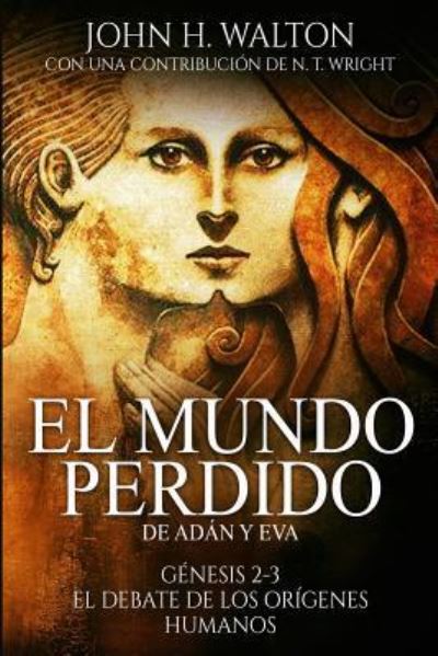 Cover for John H Walton · El Mundo Perdido de Ad n Y Eva (Paperback Book) (2018)