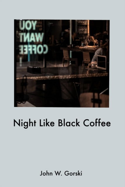 Cover for John W Gorski · Night Like Black Coffee (Paperback Book) (2021)