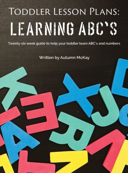 Cover for Autumn McKay · Toddler Lesson Plans - Learning ABC's (Hardcover Book) (2020)