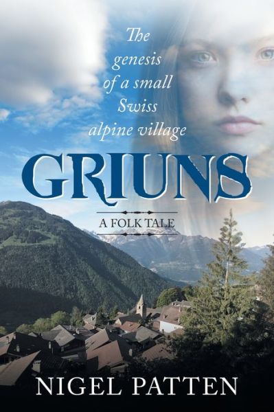 Cover for Nigel Patten · Griuns: The genesis of a small Swiss alpine village - A folk tale (Paperback Book) (2020)