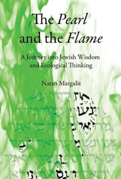 The Pearl and the Flame: A Journey into Jewish Wisdom and Ecological Thinking - Natan Margalit - Kirjat - Albion-Andalus Books - 9781953220189 - keskiviikko 8. kesäkuuta 2022