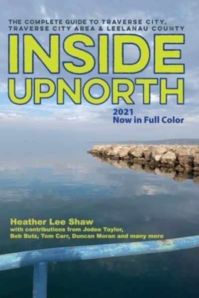 Cover for Heather Lee Shaw · Inside UpNorth: The Complete Guide to Traverse City, Traverse City Area &amp; Leelanau County (Paperback Book) (2021)