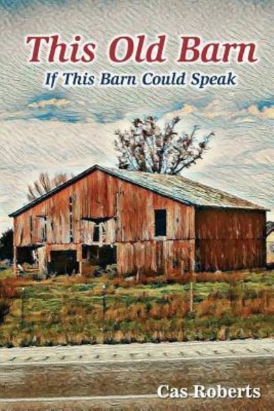 Cover for Cas Roberts · This Old Barn, If this old barn could speak (Paperback Bog) (2017)