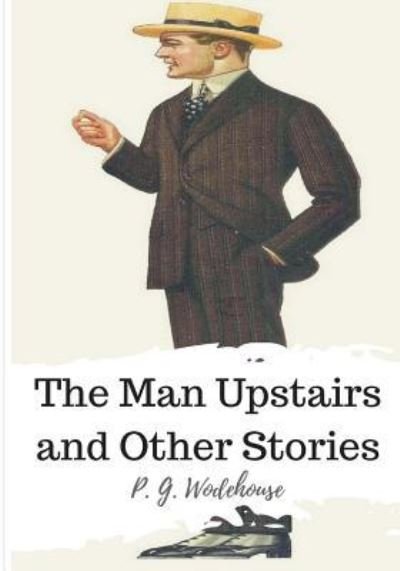 Cover for P. G. Wodehouse · The Man Upstairs and Other Stories (Pocketbok) (2018)