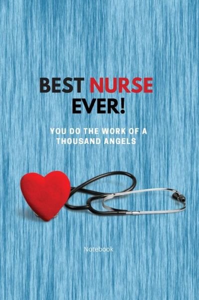 Best Nurse Ever Notebook: You Do The Work Of A Thousand Angels Thank You - Sharon Purtill - Libros - Dunhill Clare Publishing - 9781989733189 - 9 de abril de 2020