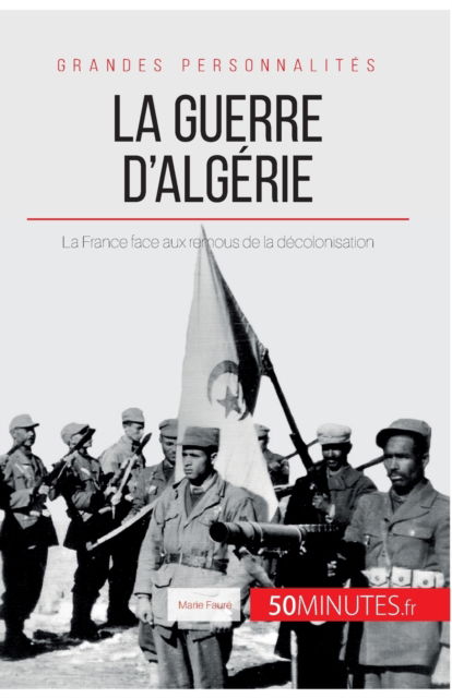 Cover for Marie Faure · La guerre d'Algerie: La France face aux remous de la decolonisation (Taschenbuch) (2017)