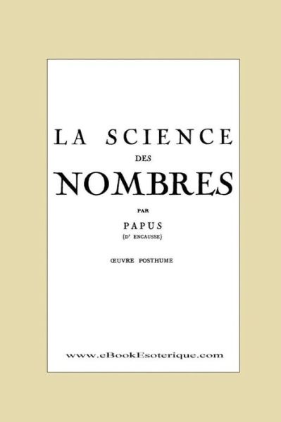 La Science des Nombres - Papus - Books - WWW.Ebookesoterique.com - 9782930727189 - September 4, 2017