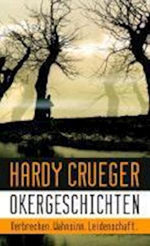 Cover for Hardy Crueger · Okergeschichten - Verbrechen, Wahnsinn, Leidenschaft (Book) (2012)