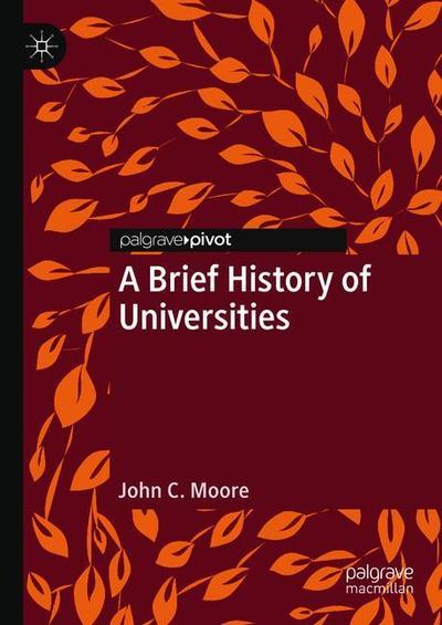 Cover for John C. Moore · A Brief History of Universities (Hardcover Book) [2019 edition] (2018)