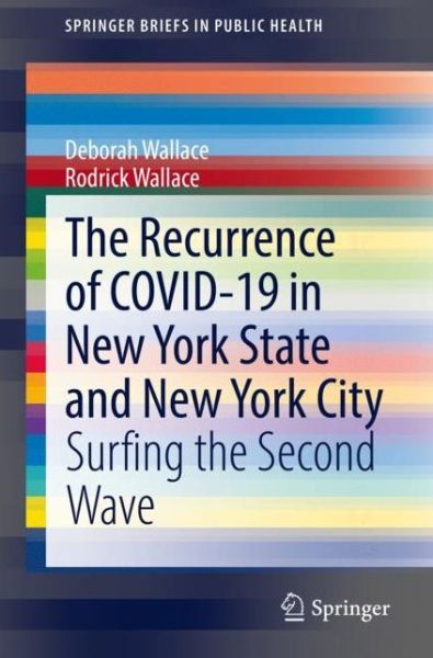 Cover for Deborah Wallace · The Recurrence of COVID-19 in New York State and New York City: Surfing the Second Wave - SpringerBriefs in Public Health (Paperback Book) [1st ed. 2022 edition] (2021)