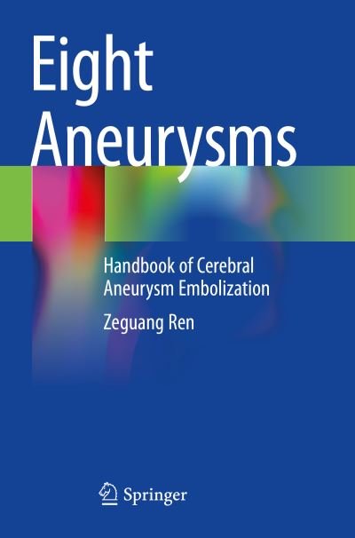 Cover for Zeguang Ren · Eight Aneurysms: Handbook of Cerebral Aneurysm Embolization (Pocketbok) [1st ed. 2022 edition] (2023)