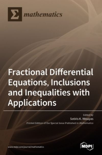 Cover for Sotiris K Ntouyas · Fractional Differential Equations, Inclusions and Inequalities with Applications (Hardcover Book) (2020)