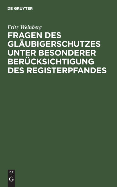 Fragen des Glubigerschutzes Unter Besonderer Bercksichtigung des Registerpfandes - Fritz Weinberg - Outro - De Gruyter, Inc. - 9783111149189 - 1 de abril de 1926