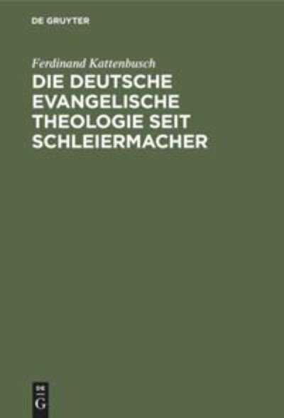 Cover for Ferdinand Kattenbusch · Die Deutsche Evangelische Theologie Seit Schleiermacher (Hardcover Book) (1924)