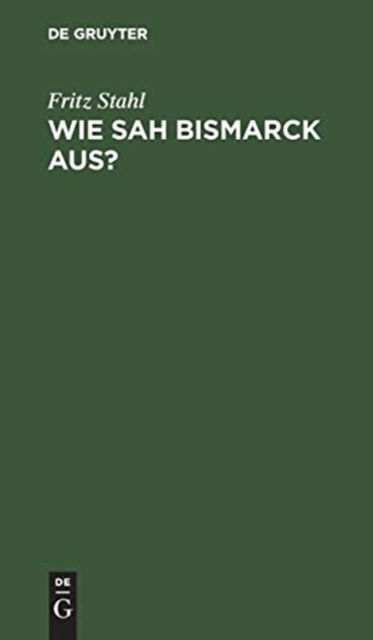Cover for Fritz Stahl · Wie sah Bismarck Aus? (Book) (1905)